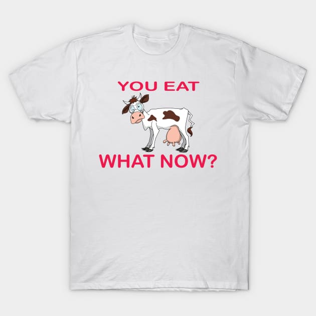 You Eat What Now? T-Shirt by Wickedcartoons